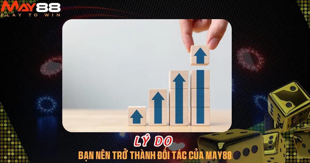3 lý do bạn nên hợp tác làm ăn cùng nhà cái